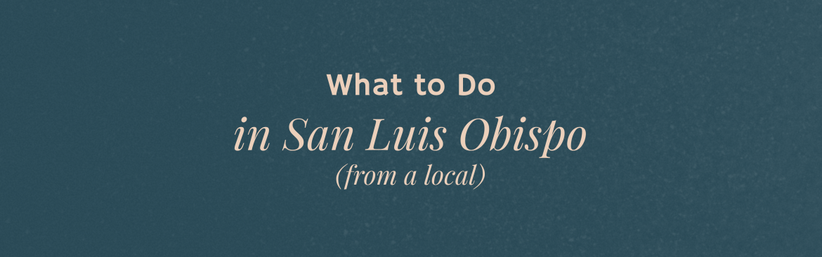 What to Do in San Luis Obispo for Introverts: Weekend Ideas, Local Favorites + Where to Stay
