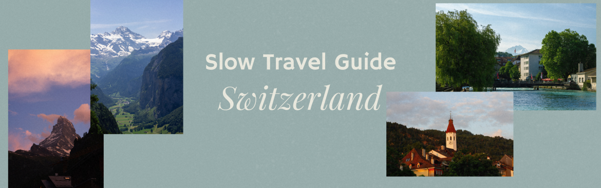 Slow Travel Switzerland: A Gentle Journey Through Zurich, Thun, Murren, Zermatt & Geneva